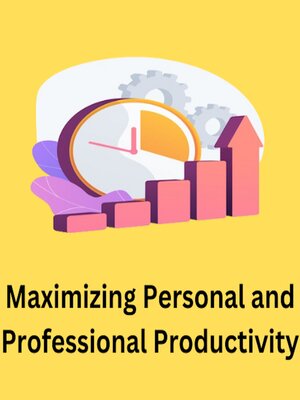 cover image of Maximizing Personal and Professional Productivity
